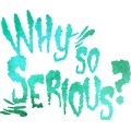 why so serious?