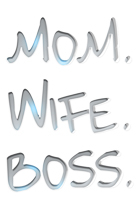 Mom, Wife, Boss