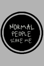 Normal people scare me