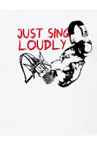 just sing loudly